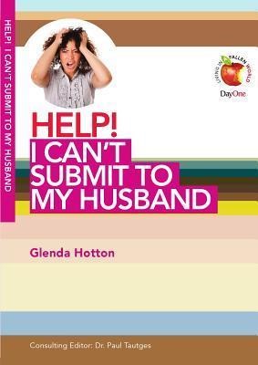 Help! I Can't Submit To My Husband (Paperback)