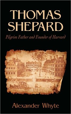Thomas Shepard, Pilgrim Father And Founder Of Harvard (Paperback)
