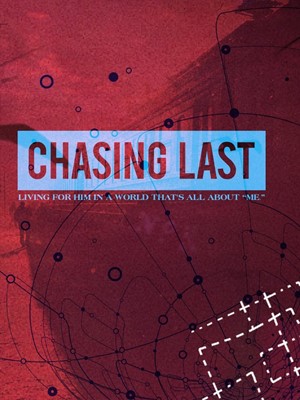 Chasing Last: Living for Him in a World That’s All About “Me (Paperback)