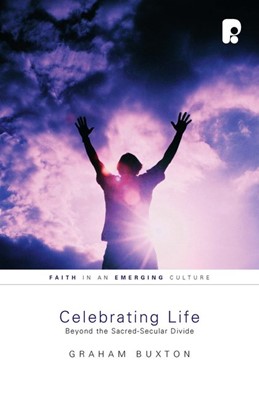 Celebrating Life: Beyond the Sacred-Secular Divide (Paperback)