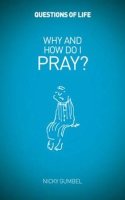 Questions of Life: Why And How Do I Pray? (Booklet)