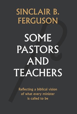 Some Pastors And Teachers (Cloth-Bound)