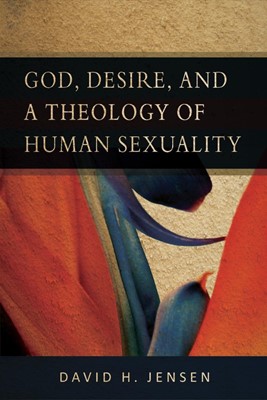 God, Desire, and a Theology of Human Sexuality (Paperback)