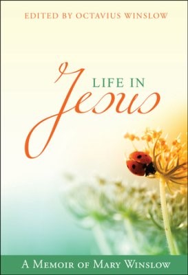 Life In Jesus: A Memoir Of Mary Winslow (Paperback)