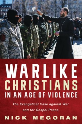Warlike Christians In An Age Of Violence (Paperback)