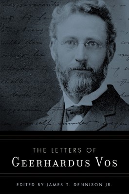 The Letters of Geerhardus Vos (Paperback)