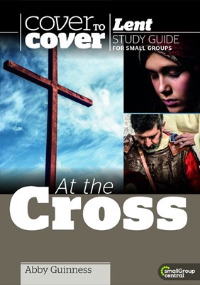 Cover to Cover Lent: At The Cross (Paperback)