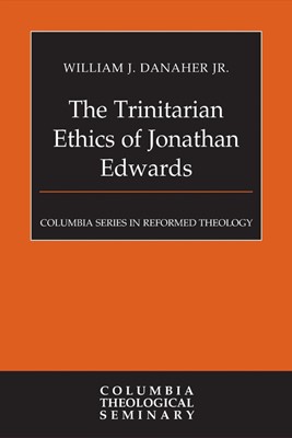 The Trinitarian Ethics of Jonathan Edwards (Paperback)