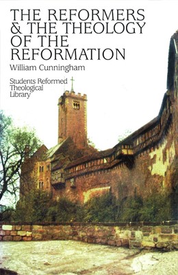 Reformers And The Theology Of The Reformation (Hard Cover)