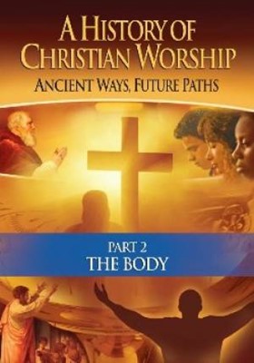 History of Christian Worship Part 2: The Body (DVD)