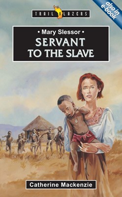 Mary Slessor; Servant To The Slave (Paperback)