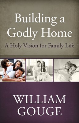 Building A Godly Home, Volume 1 H/B (Hard Cover)