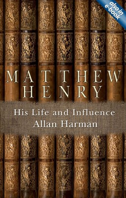 Matthew Henry: His Life And Influence (Paperback)