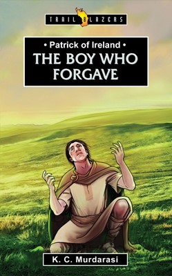 Patrick Of Ireland: The Boy Who Forgave (Paperback)