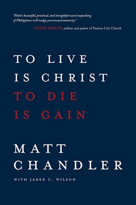 To Live Is Christ To Die Is Gain (Paperback)