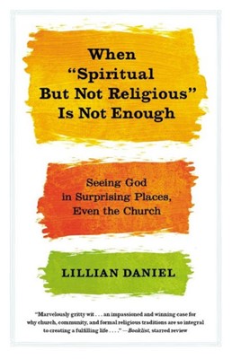 When 'Spiritual But Not Religious' Is Not Enough (Paperback)