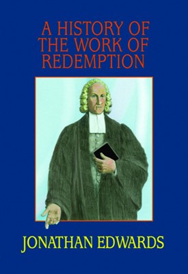 History Of The Work Of Redemption, A (Cloth-Bound)