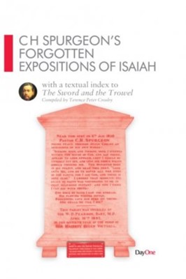 CH Spurgeon Forgotten Expositions of Isaiah (Hard Cover)