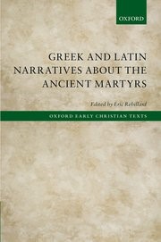 Greek And Latin Narratives About The Ancient Martyrs (Hard Cover)