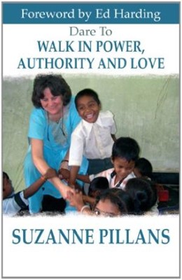 Dare to Walk in Power, Authority and Love (Paperback)