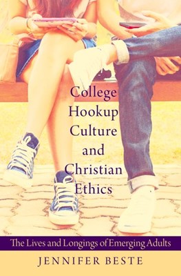 College Hookup Culture And Christian Ethics (Hard Cover)