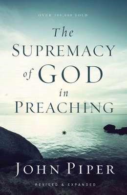 The Supremacy Of God In Preaching (Paperback)