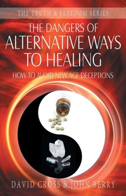 Dangers of Alternative Ways of Healing (Paperback)
