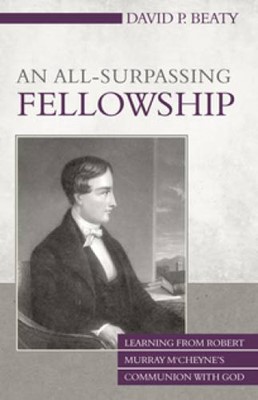 An All-Surpassing Fellowship: Learning From Robert Murray M‘ (Paperback)