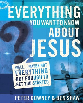 Everything You Want To Know About Jesus (Paperback)