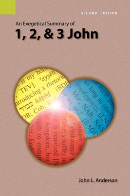 Exegetical Summary of 1, 2, and 3 John, 2nd Edition, An (Paperback)