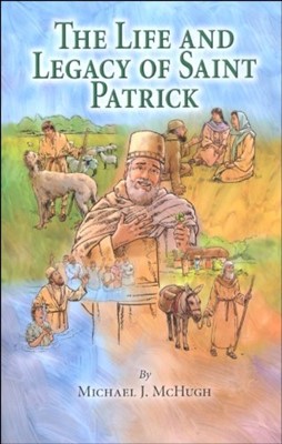 The Life And Legacy Of Saint Patrick (Paperback)