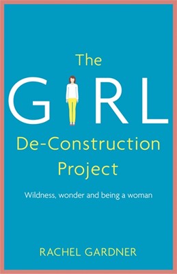 The Girl De-Construction Project (Hard Cover)