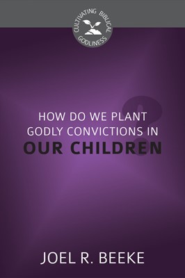 How Do We Plant Godly Convictions In our Children? (Paperback)