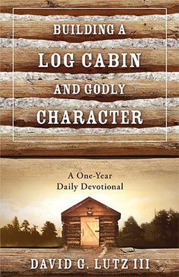 Building A Log Cabin And Godly Character (Paperback)