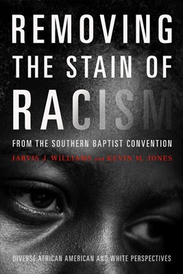 Removing The Stain Of Racism From The Southern Baptist Conve (Paperback)