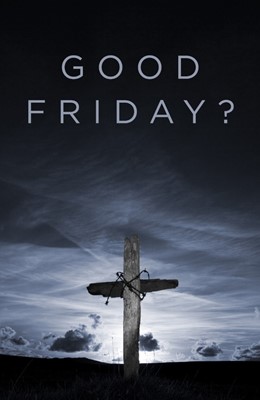 Good Friday? (Pack Of 25) (Tracts)