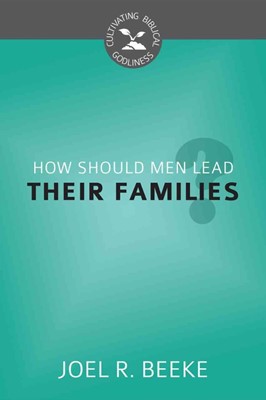 How Should Men Lead Their Families? (Paperback)