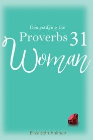 Demystifying The Proverbs 31 Woman (Paperback)
