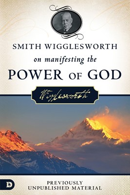 Smith Wigglesworth on Manifesting the Power of God (Paperback)