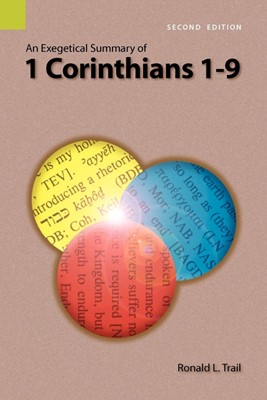 Exegetical Summary of 1 Corinthians 1-9, 2nd Edition, An (Paperback)