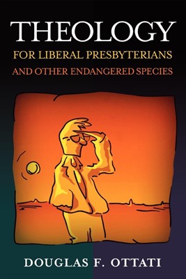 Theology for Liberal Presbyterians& Other Endangered Species (Paperback)