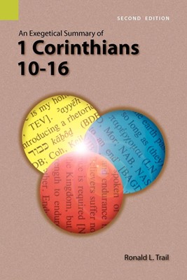 Exegetical Summary of 1 Corinthians 10-16, 2nd Edition, An (Paperback)