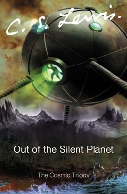 The Cosmic Trilogy: Book 1 Out Of The Silent Planet (Paperback)