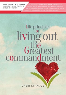 Life Principles For Living Out The Greatest Commandment (Paperback)