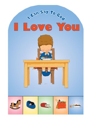 I Can Say To God, I Love You (Board Book)
