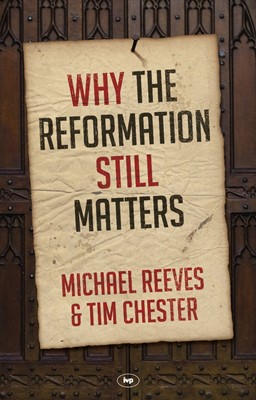 Why The Reformation Still Matters (Paperback)