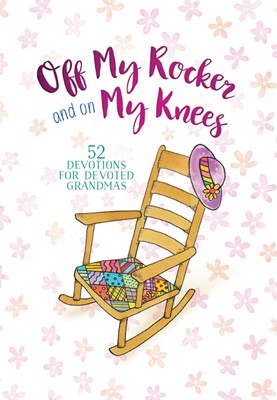 Off My Rocker And On My Knees (Hard Cover)