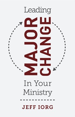 Leading Major Change in Your Ministry (Paperback)