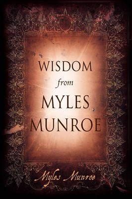 Wisdom From Myles Munroe H/b (Hard Cover)