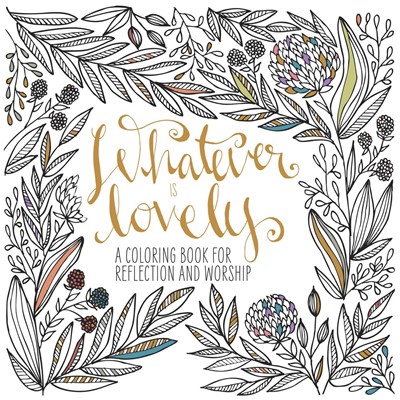 Whatever Is Lovely: Colouring Book (Paperback)